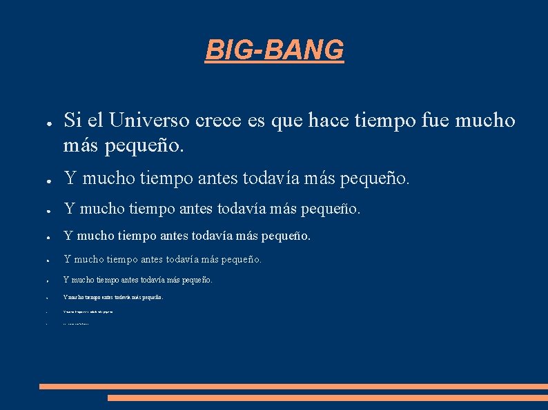 BIG-BANG ● Si el Universo crece es que hace tiempo fue mucho más pequeño. BIG-BANG ● Si el Universo crece es que hace tiempo fue mucho más pequeño.