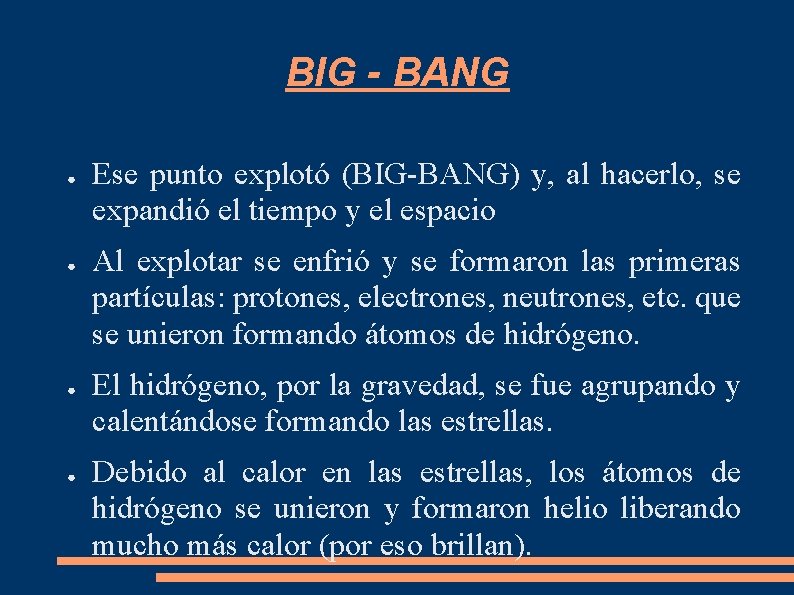 BIG - BANG ● ● Ese punto explotó (BIG-BANG) y, al hacerlo, se expandió BIG - BANG ● ● Ese punto explotó (BIG-BANG) y, al hacerlo, se expandió