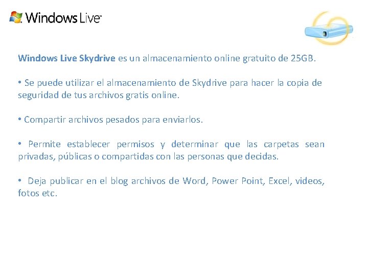 Windows Live Skydrive es un almacenamiento online gratuito de 25 GB. • Se puede