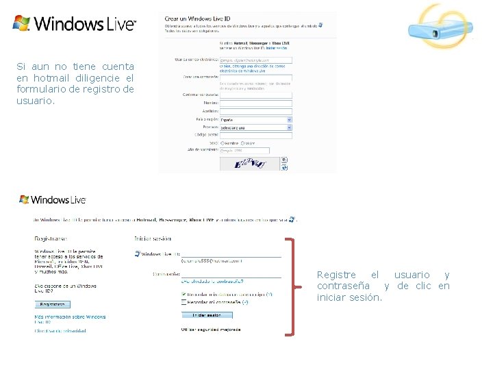 Si aun no tiene cuenta en hotmail diligencie el formulario de registro de usuario.