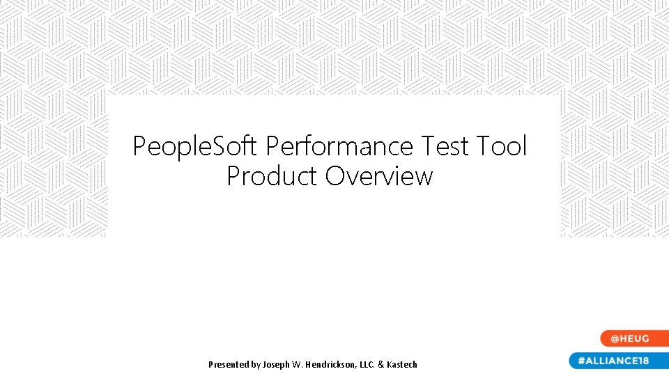 People. Soft Performance Test Tool Product Overview Presented by Joseph W. Hendrickson, LLC. &