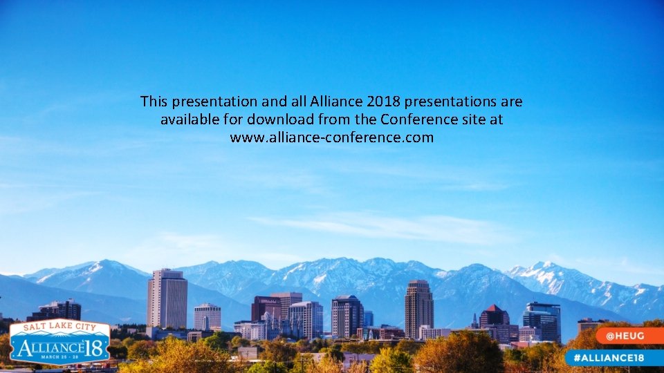 This presentation and all Alliance 2018 presentations are available for download from the Conference