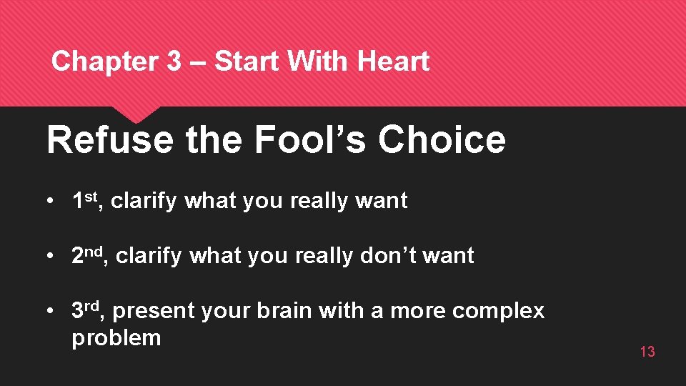 Chapter 3 – Start With Heart Refuse the Fool’s Choice • 1 st, clarify