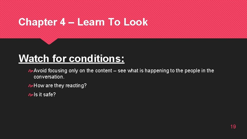 Chapter 4 – Learn To Look Watch for conditions: Avoid focusing only on the