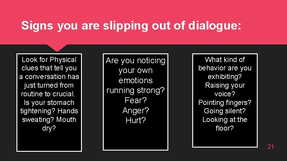 Signs you are slipping out of dialogue: Look for Physical clues that tell you