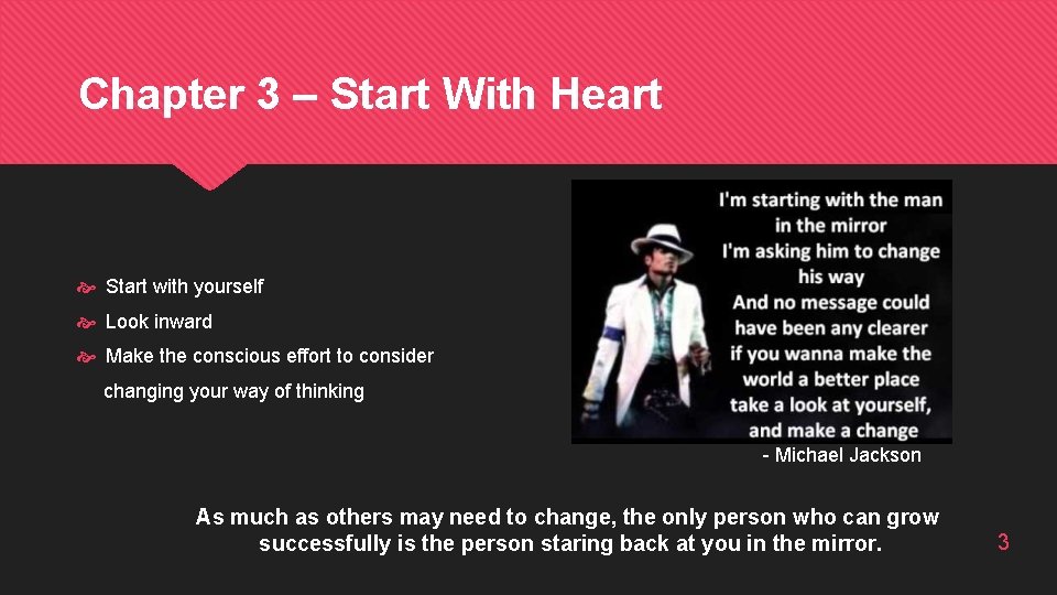Chapter 3 – Start With Heart Start with yourself Look inward Make the conscious