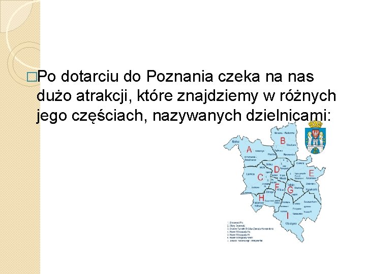 �Po dotarciu do Poznania czeka na nas dużo atrakcji, które znajdziemy w różnych jego