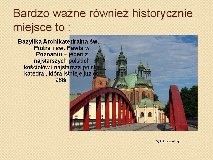 Bardzo ważne również historycznie miejsce to : Bazylika Archikatedralna św. Piotra i św. Pawła