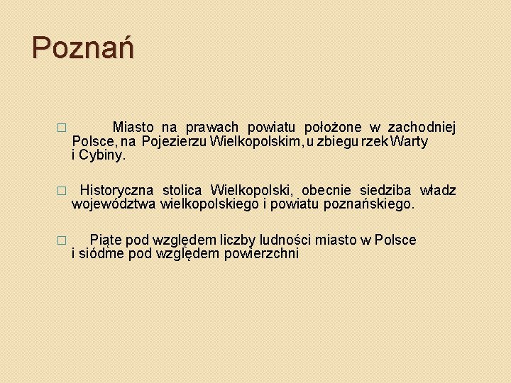 Poznań � Miasto na prawach powiatu położone w zachodniej Polsce, na Pojezierzu Wielkopolskim, u