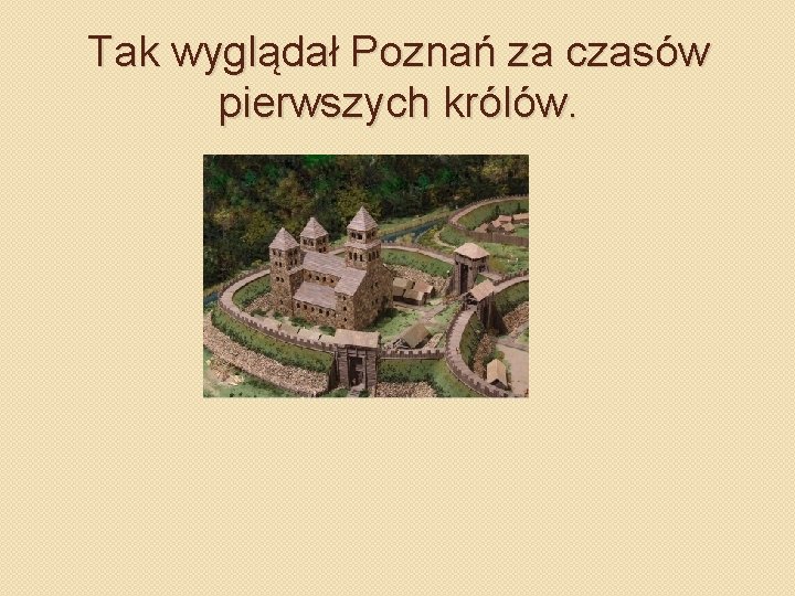 Tak wyglądał Poznań za czasów pierwszych królów. 