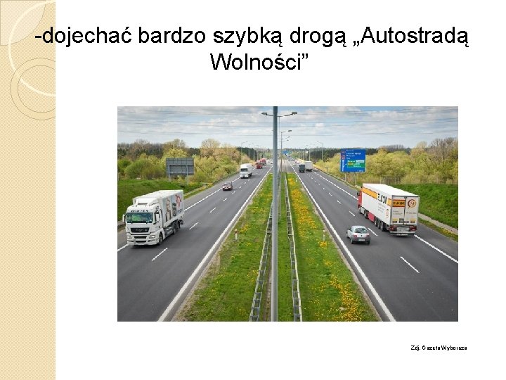 -dojechać bardzo szybką drogą „Autostradą Wolności” Zdj. Gazeta Wyborcza 