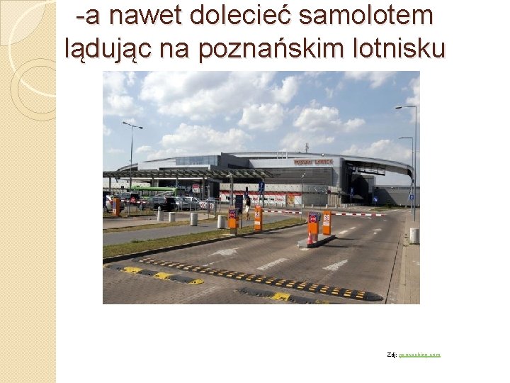 -a nawet dolecieć samolotem lądując na poznańskim lotnisku Ławica Zdj: geocaching. com 