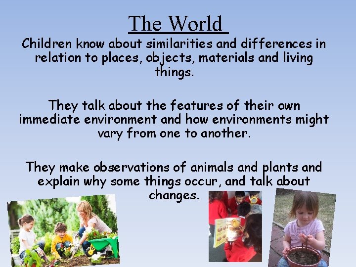 The World Children know about similarities and differences in relation to places, objects, materials