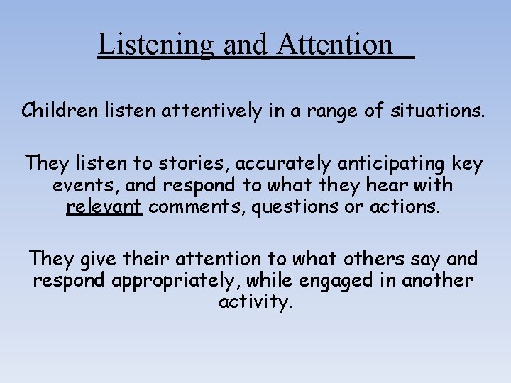 Listening and Attention Children listen attentively in a range of situations. They listen to