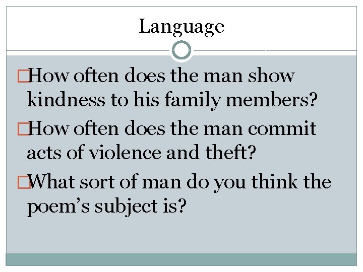 Language �How often does the man show kindness to his family members? �How often