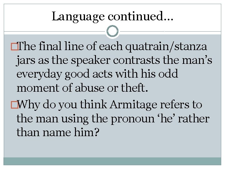 Language continued… �The final line of each quatrain/stanza jars as the speaker contrasts the