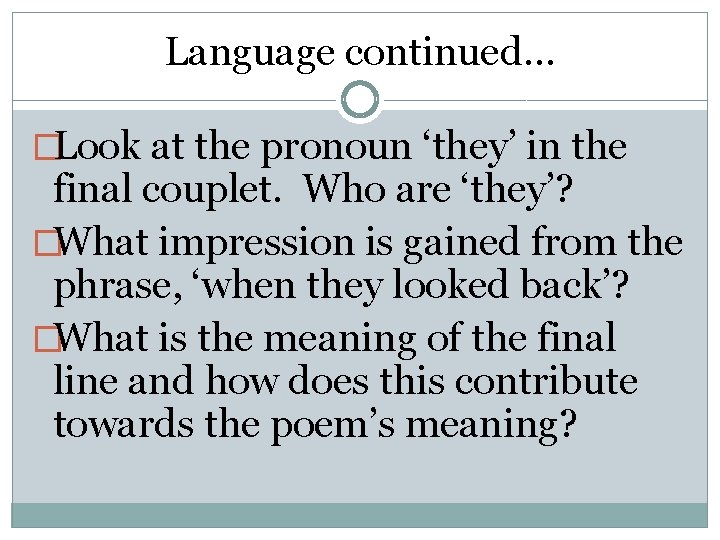 Language continued… �Look at the pronoun ‘they’ in the final couplet. Who are ‘they’?