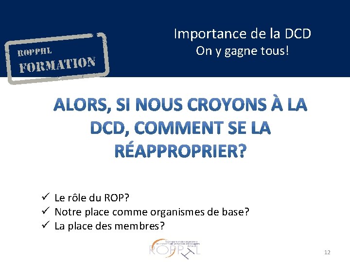 Importance de la DCD On y gagne tous! Le rôle du ROP? Notre place