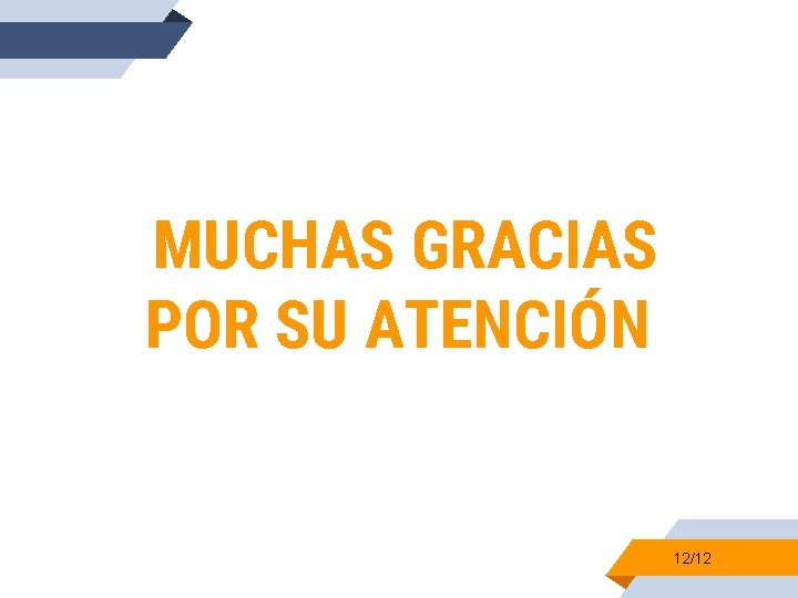 MUCHAS GRACIAS POR SU ATENCIÓN 12/12 