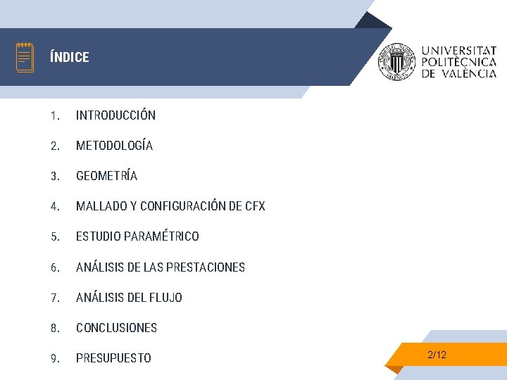 ÍNDICE 1. INTRODUCCIÓN 2. METODOLOGÍA 3. GEOMETRÍA 4. MALLADO Y CONFIGURACIÓN DE CFX 5.