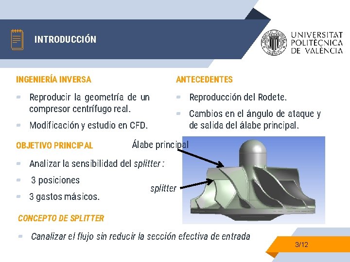 INTRODUCCIÓN INGENIERÍA INVERSA ANTECEDENTES ▰ Reproducir la geometría de un compresor centrífugo real. ▰