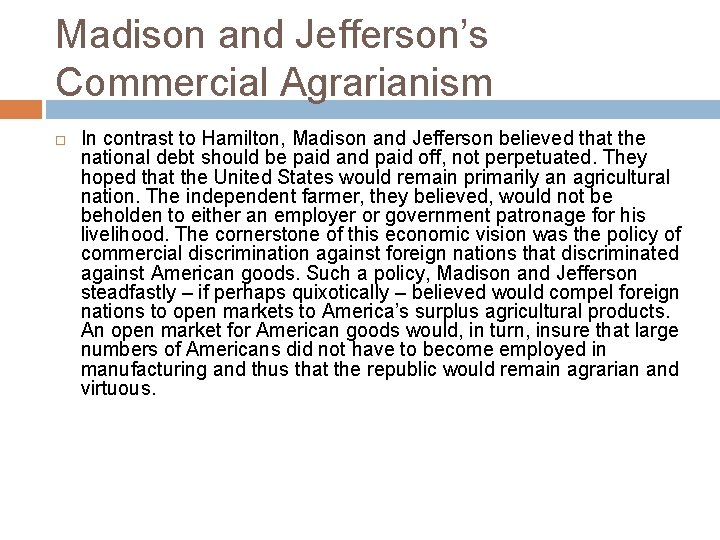 Madison and Jefferson’s Commercial Agrarianism In contrast to Hamilton, Madison and Jefferson believed that