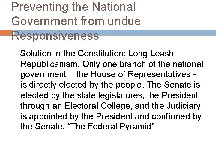 Preventing the National Government from undue Responsiveness Solution in the Constitution: Long Leash Republicanism.