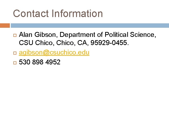 Contact Information Alan Gibson, Department of Political Science, CSU Chico, CA, 95929 -0455. agibson@csuchico.