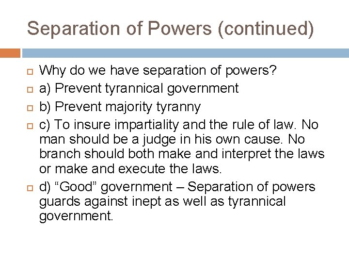 Separation of Powers (continued) Why do we have separation of powers? a) Prevent tyrannical