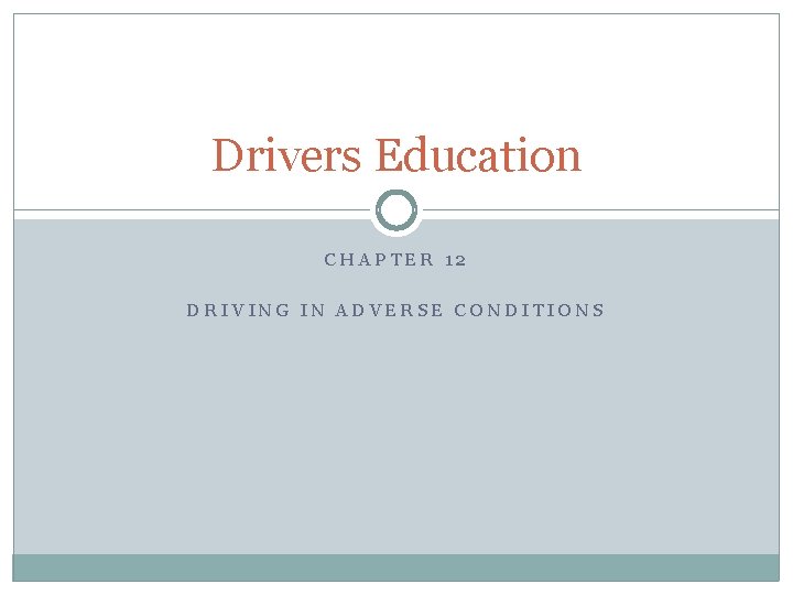 Drivers Education CHAPTER 12 DRIVING IN ADVERSE CONDITIONS 