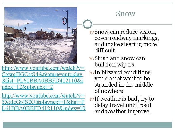 Snow can reduce vision, http: //www. youtube. com/watch? v= Gxwg. HGCrr. S 4&feature=autoplay &list=PL