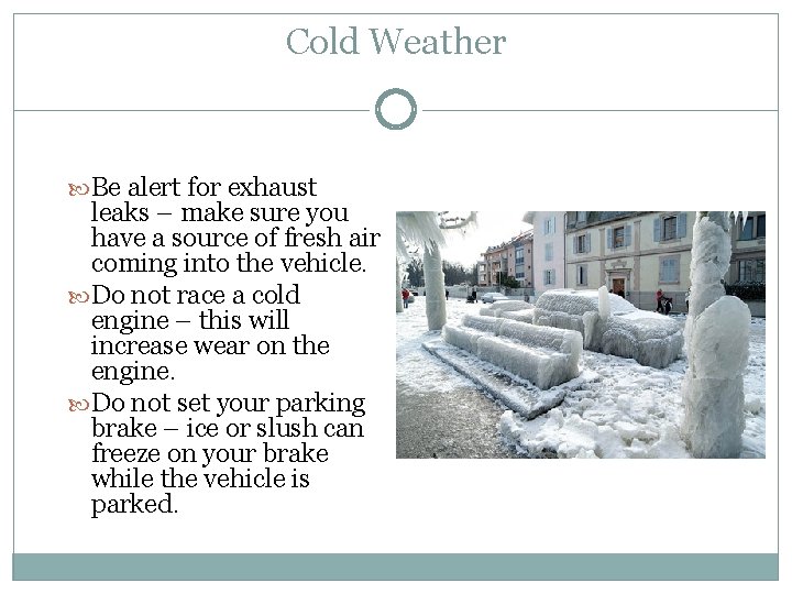 Cold Weather Be alert for exhaust leaks – make sure you have a source