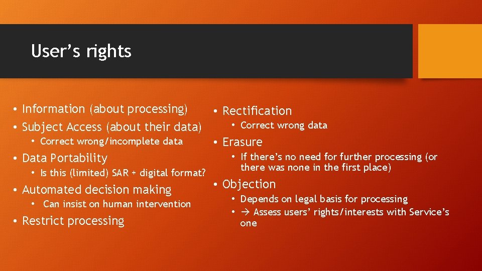 User’s rights • Information (about processing) • Rectification • Correct wrong data • Subject