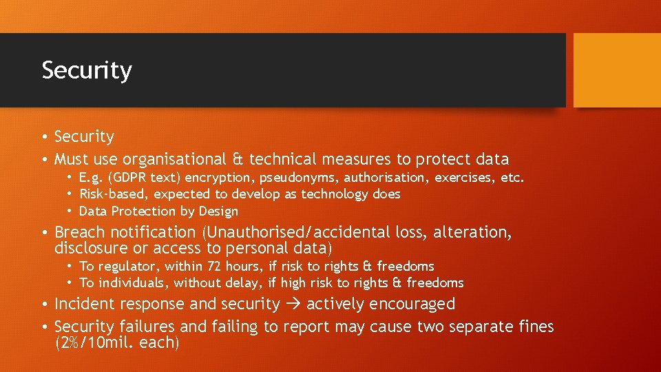 Security • Must use organisational & technical measures to protect data • E. g.