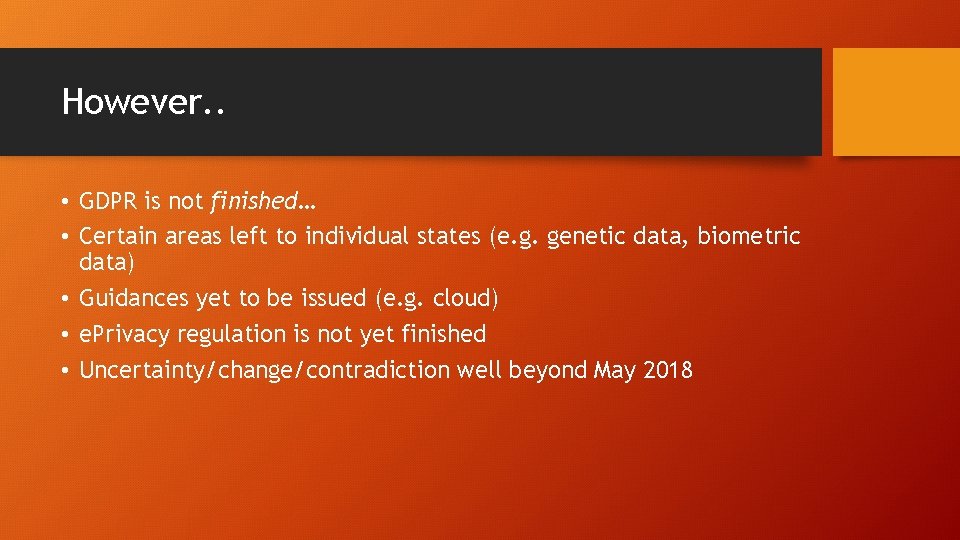 However. . • GDPR is not finished… • Certain areas left to individual states