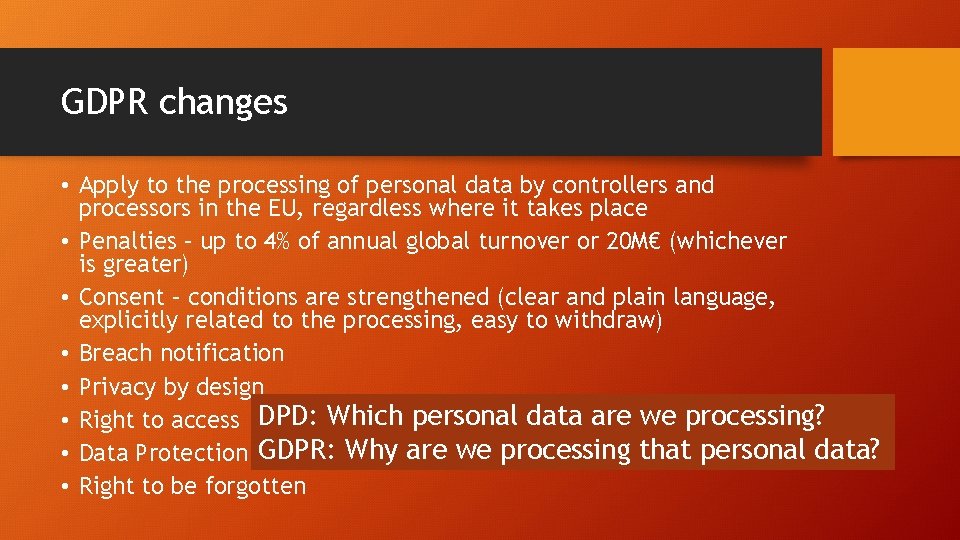 GDPR changes • Apply to the processing of personal data by controllers and processors
