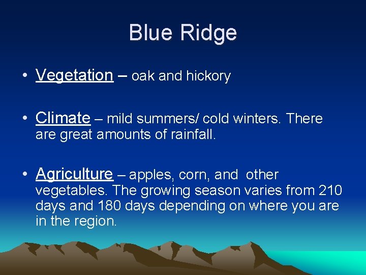 Blue Ridge • Vegetation – oak and hickory • Climate – mild summers/ cold