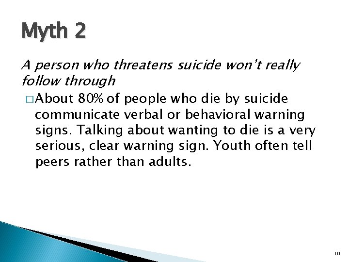 Myth 2 A person who threatens suicide won’t really follow through � About 80%