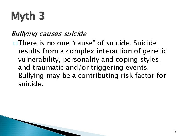 Myth 3 Bullying causes suicide � There is no one “cause” of suicide. Suicide