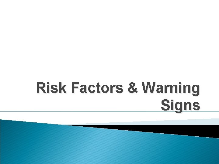 Risk Factors & Warning Signs 