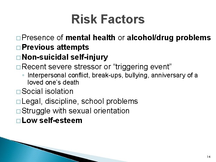 Risk Factors � Presence of mental health or alcohol/drug problems � Previous attempts �