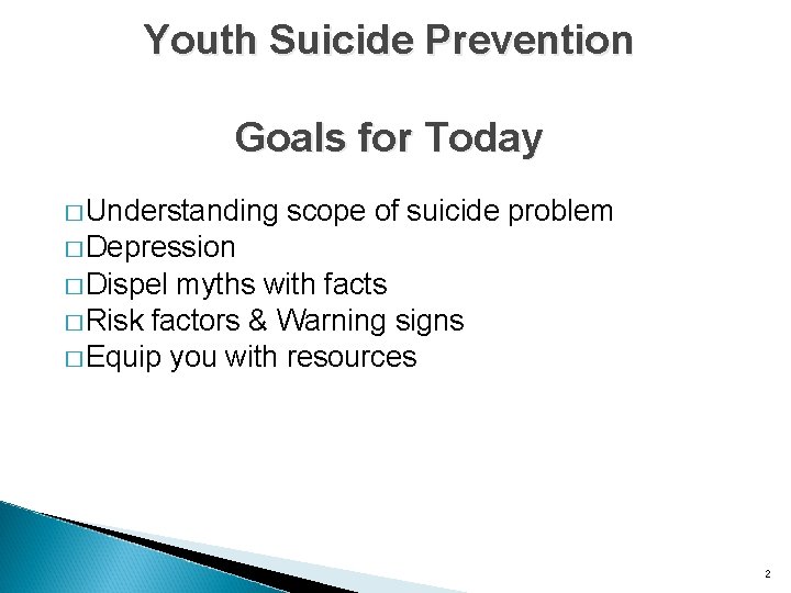 Youth Suicide Prevention Goals for Today � Understanding scope of suicide problem � Depression