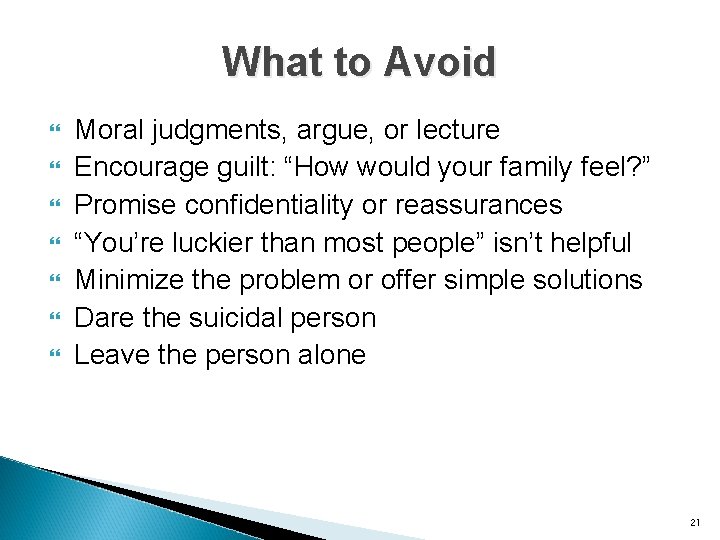 What to Avoid Moral judgments, argue, or lecture Encourage guilt: “How would your family