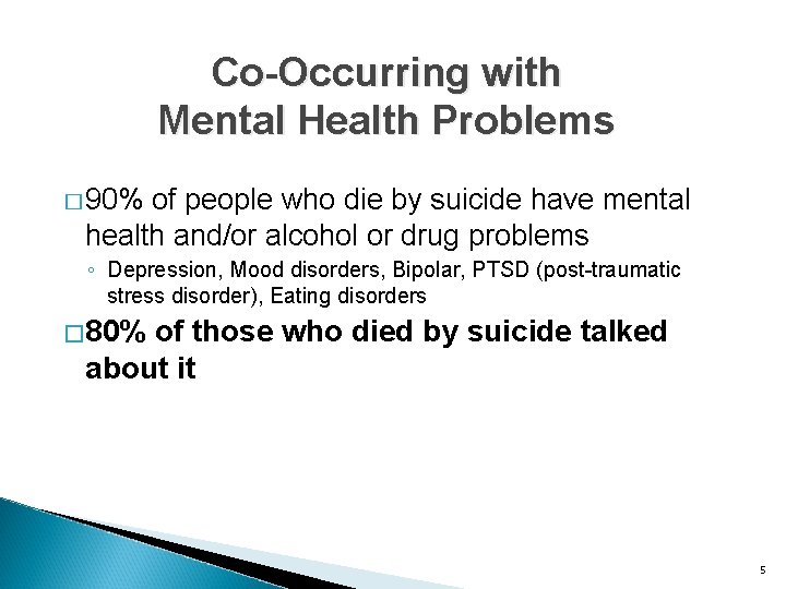 Co-Occurring with Mental Health Problems � 90% of people who die by suicide have