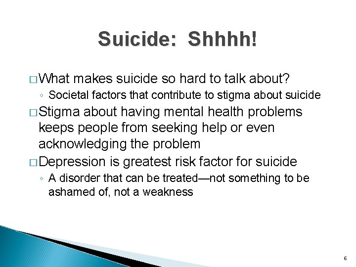Suicide: Shhhh! � What makes suicide so hard to talk about? ◦ Societal factors