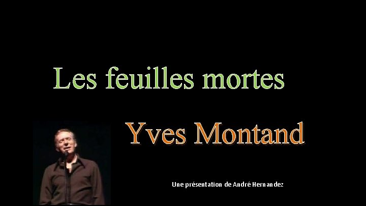 Les feuilles mortes Yves Montand Une présentation de André Hernandez 