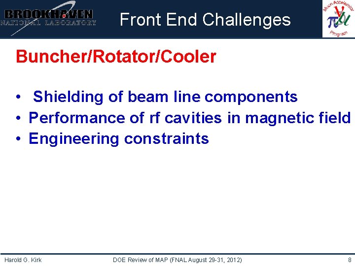 Institutional Logo Here Front End Challenges Buncher/Rotator/Cooler • Shielding of beam line components •