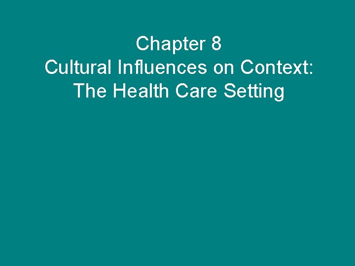 Chapter 8 Cultural Influences on Context: The Health Care Setting 