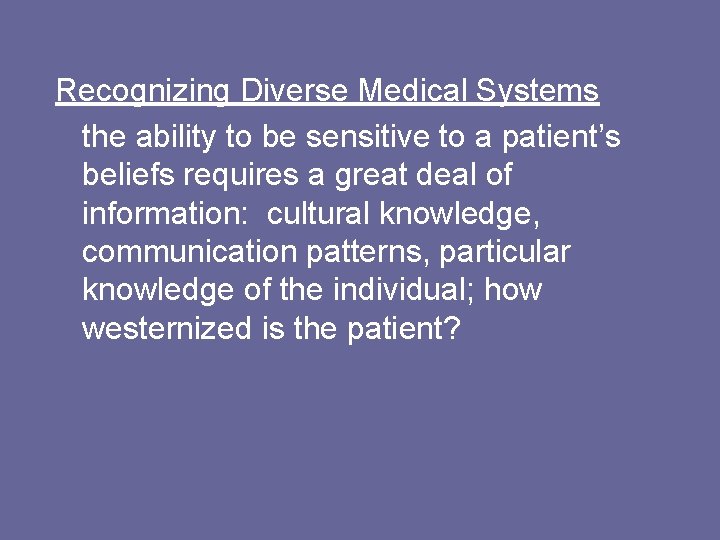 Recognizing Diverse Medical Systems the ability to be sensitive to a patient’s beliefs requires