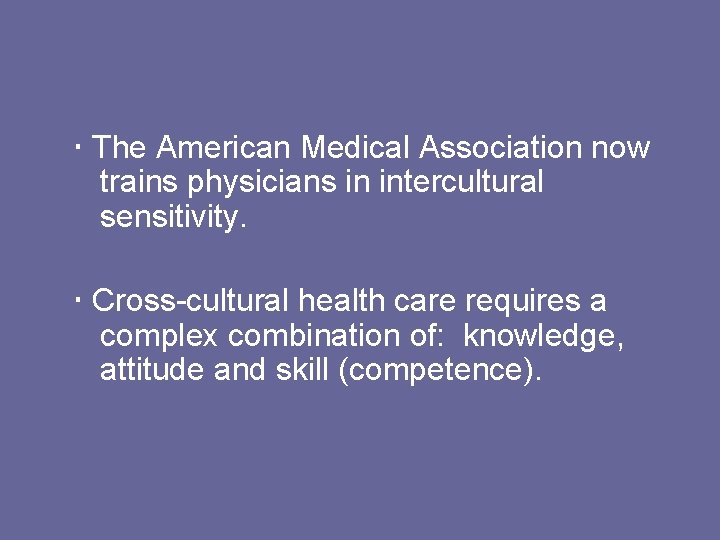  The American Medical Association now trains physicians in intercultural sensitivity. Cross-cultural health care